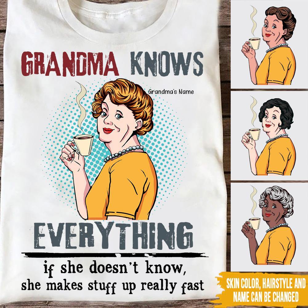 Grandma Custom T Shirt Grandma Know Everything She Makes Stuff Up Really Fast Personalized Gift - PERSONAL84