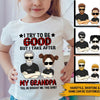 Grandpa &amp; Kid Custom T Shirt I Try To Be Good But I Take After My Grandpa Personalized Gift - PERSONAL84