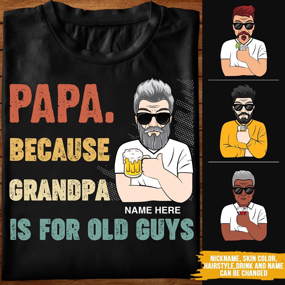 Grandpa Custom T Shirt Because Grandpa Is For Old Guys Personalized Gift - PERSONAL84