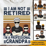 Grandpa Custom T Shirt I Am Not Retired I Am A Professional Grandpa Personalized Gift - PERSONAL84