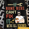 Grandpa Custom T Shirt If Grandpa Can&#39;t Fix It We&#39;re All Screwed Personalized Gift - PERSONAL84