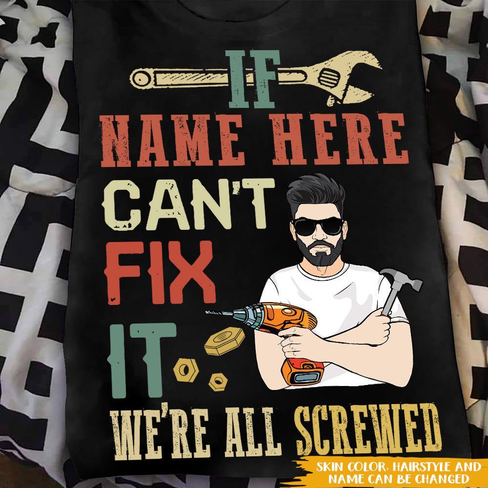 Grandpa Custom T Shirt If Grandpa Can't Fix It We're All Screwed Personalized Gift - PERSONAL84