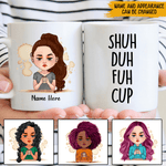 Grumpy Girl Coffee Custom Mug Shuh Duh Fuh Cup Personalized Gift - PERSONAL84