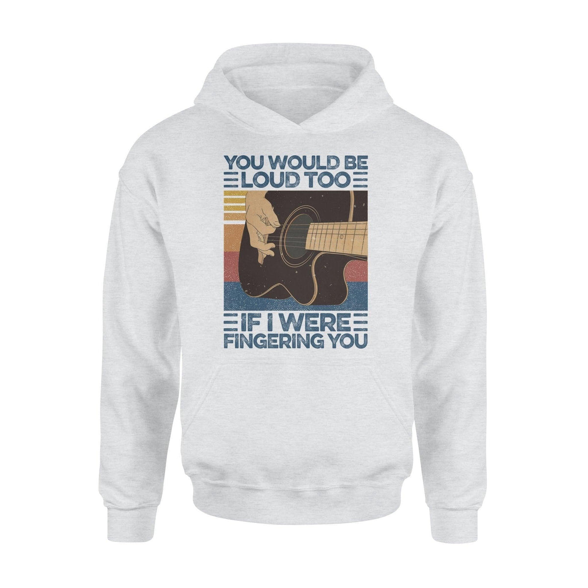 Guitar Finger You Would Be Loud Too Guitar Funny - Standard Hoodie - PERSONAL84