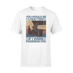 Guitar Finger You Would Be Loud Too Guitar Funny - Standard T-shirt - PERSONAL84