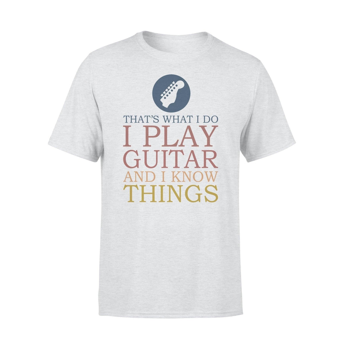 Guitar I Play Guitar I Know Things - Standard T-shirt - PERSONAL84