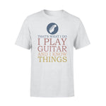 Guitar I Play Guitar I Know Things - Standard T-shirt - PERSONAL84