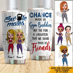 Gym Buddies Custom Tumbler Chance Made Us Gym Buddies But The Fun & Laughter Made Us Friends Personalized Workout Gift - PERSONAL84