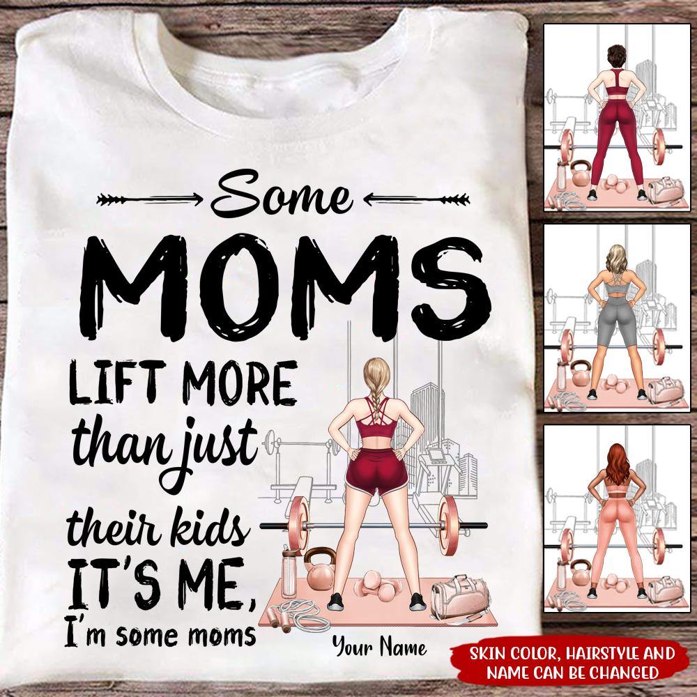 Gym Custom T Shirt Some Moms Lift More Than Just Their Kids Personalized Gift - PERSONAL84