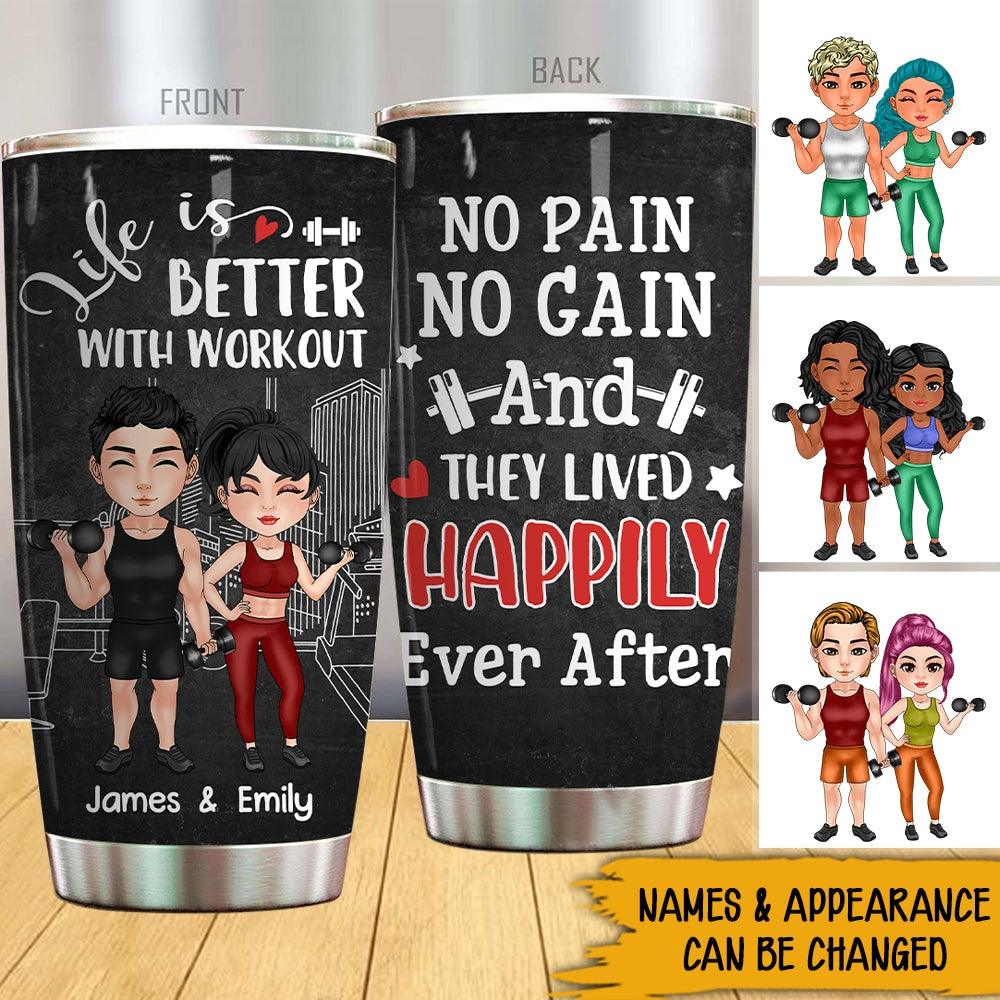 Gym Custom Tumbler Life Is Better With Workout And They Lived Happily Ever After Personalized Valentine's Day Gift For Gymer Couple - PERSONAL84