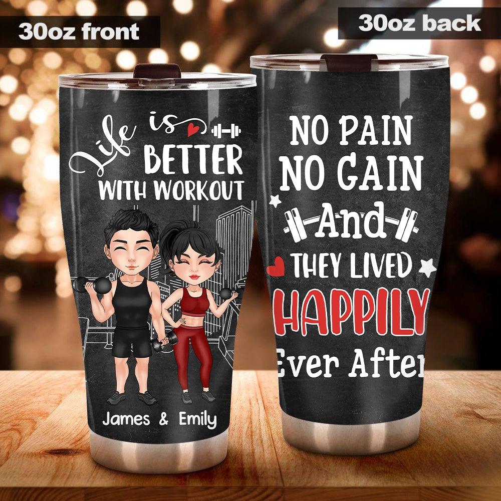 Gym Custom Tumbler Life Is Better With Workout And They Lived Happily Ever After Personalized Valentine's Day Gift For Gymer Couple - PERSONAL84