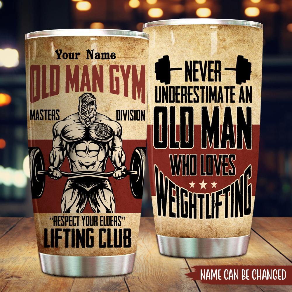 Gym Custom Tumbler Old Man Gym Respect Your Elder Father's Day Personalized Gift - PERSONAL84