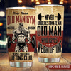 Gym Custom Tumbler Old Man Gym Respect Your Elder Father&#39;s Day Personalized Gift - PERSONAL84