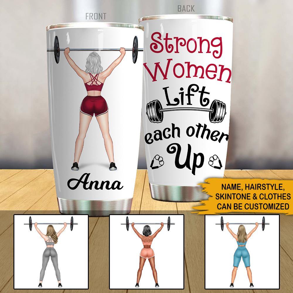 Gym Custom Tumbler Strong Woman Lift Each Other Up Personalized Gift - PERSONAL84