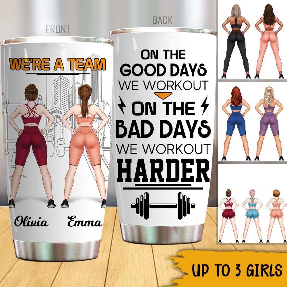 Gym Custom Tumbler We're A Team On The Bad Days We Workout Harder Personalized Gift For Best Friends - PERSONAL84