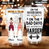 Gym Custom Tumbler We&#39;re A Team On The Bad Days We Workout Harder Personalized Gift For Best Friends - PERSONAL84