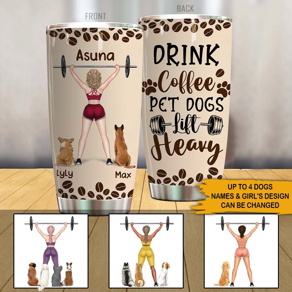 Gym Dog Coffee Lovers Custom Tumbler Drink Coffee Pet Dogs Lift Heavy Personalized Gift - PERSONAL84