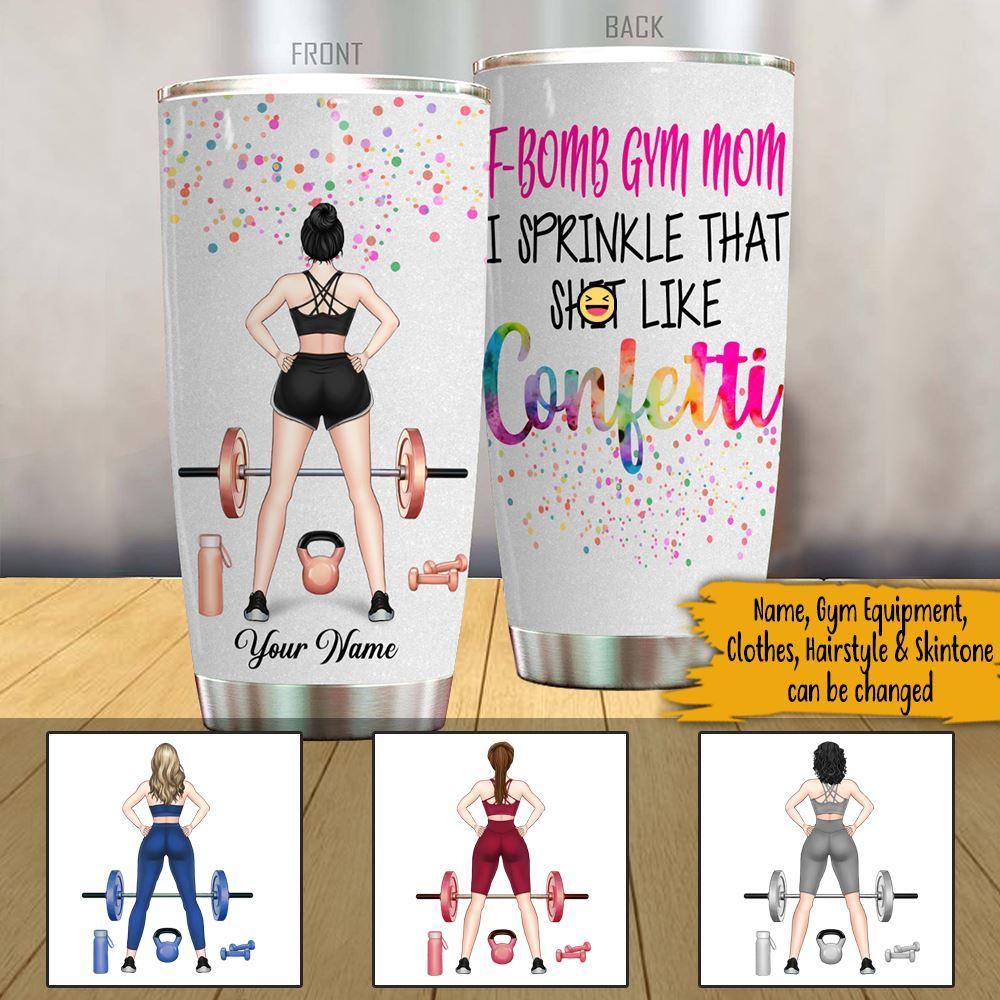 Gym Mother's Day Custom Tumbler F-bomb Gym Mom I Sprinkle That Like Confetti Personalized Gift - PERSONAL84