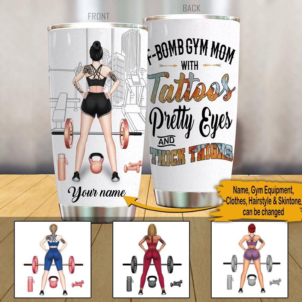 Gym Mother's Day Custom Tumbler F-bomb Gym Mom With Tattoos Pretty Eyes And Thick Thighs Personalized Gift - PERSONAL84