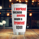 Gym Tumbler Personalized Name Gym I Workout Because Punching People Is Frowned Upon - PERSONAL84