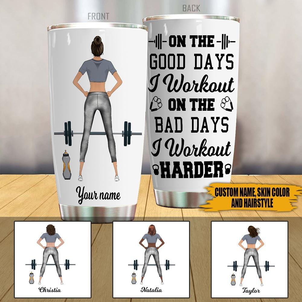 Gym Tumbler Personalized Name Gym On The Good Days I Workout On The Bad Days I Workout Harder - PERSONAL84