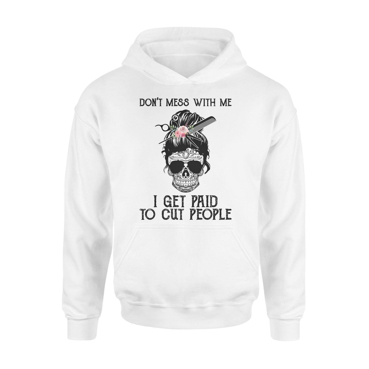 Hair Stylist I Get Paid To Cut People - Standard Hoodie - PERSONAL84