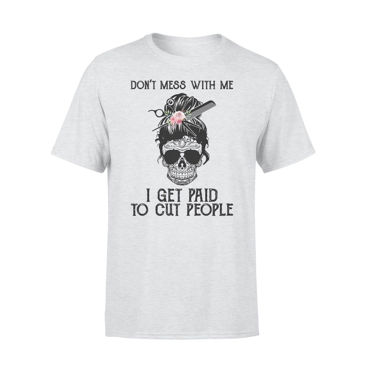 Hair Stylist I Get Paid To Cut People - Standard T-shirt - PERSONAL84