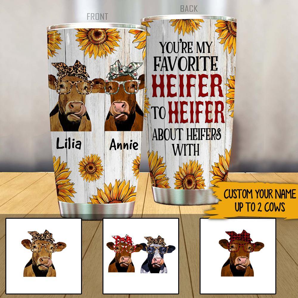 Heifer Custom Tumbler You Are My Favorite Heifer To Heifer Personalized Gift For Best Friend - PERSONAL84