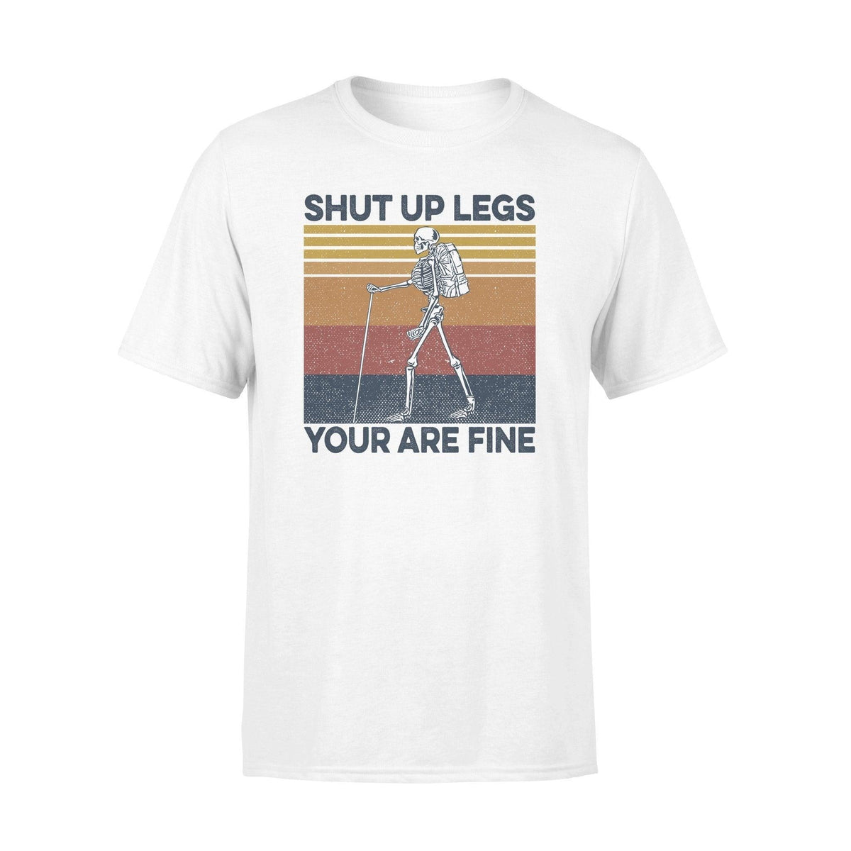 Hiking Shut Up Legs You Are Fine - Standard T-shirt - PERSONAL84