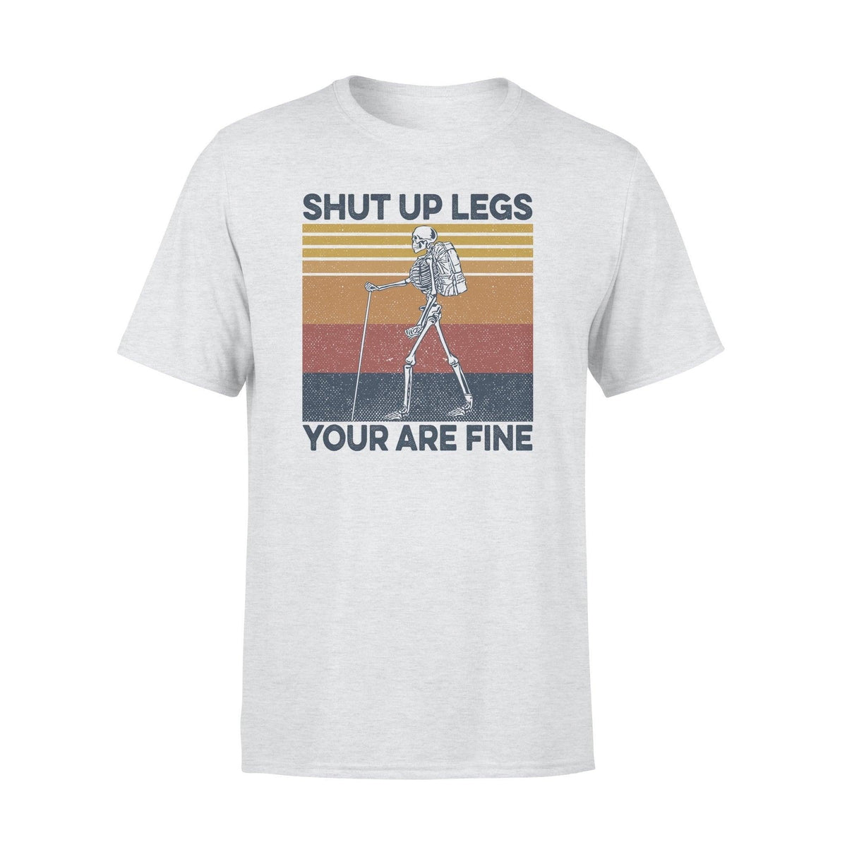 Hiking Shut Up Legs You Are Fine - Standard T-shirt - PERSONAL84