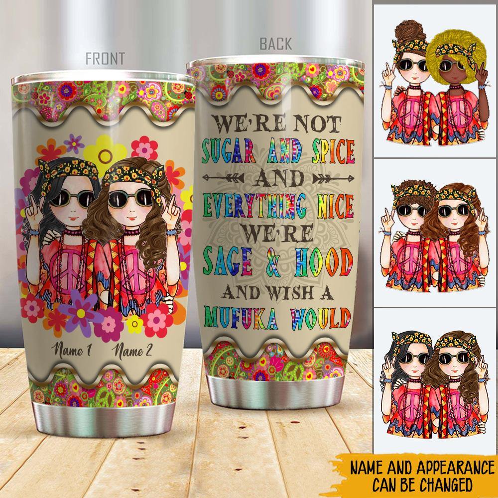 Hippie Custom Tumbler We're Sage Hood And Wish A Mufuka Would Personalized Best Friend Gift - PERSONAL84