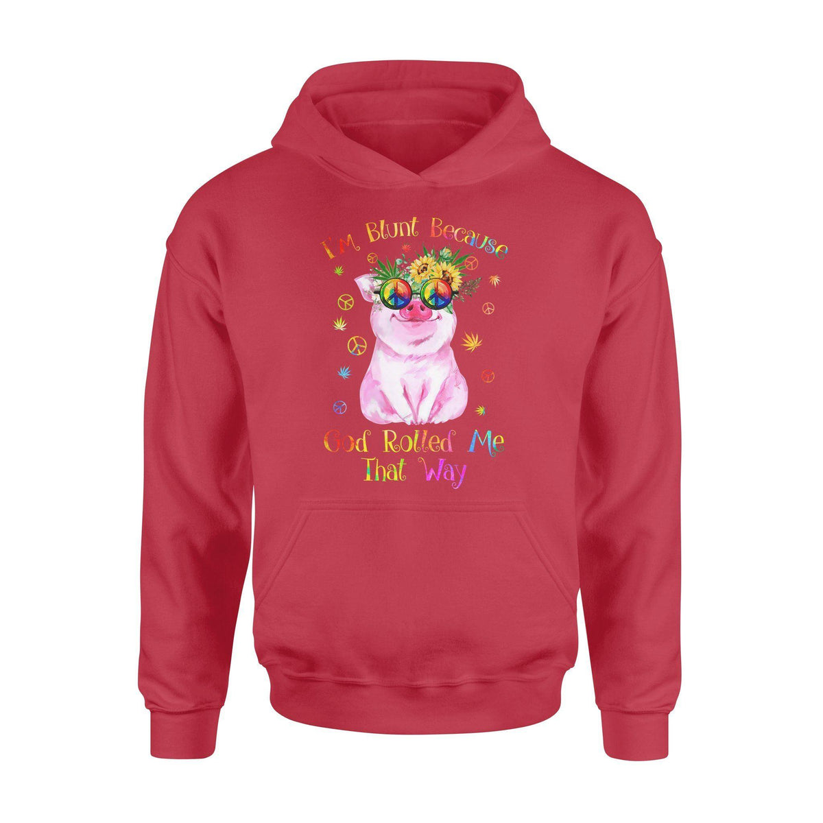 Hippie, Pig I'm Blunt Because God Rolled Me That Way - Standard Hoodie - PERSONAL84