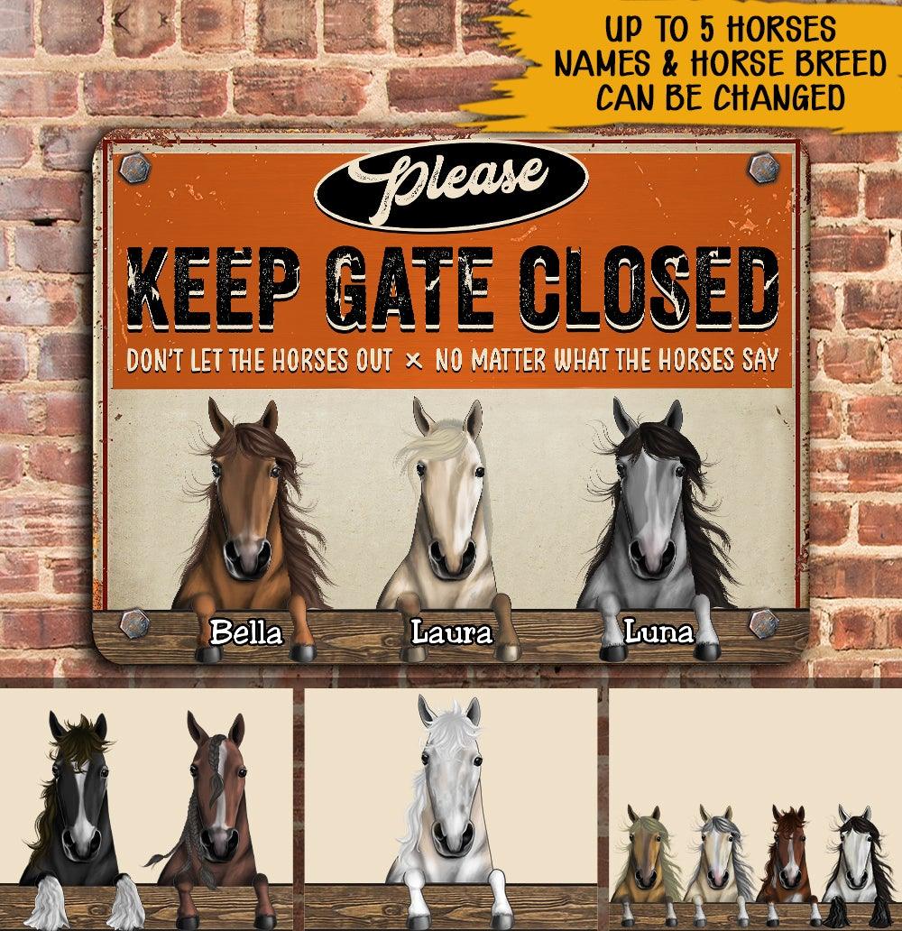 Horse Custom Metal Sign Keep Gate Closed Don't Let The Horses Out No Matter What The Horses Say Personalized Gift For Horse Lovers - PERSONAL84