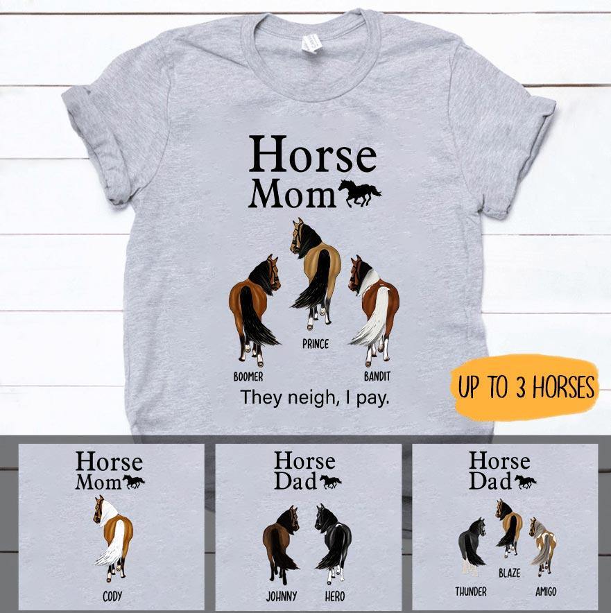 Horse Custom Shirt Horse Mom Horse Dad They Neigh I Pay Personalized Gift - PERSONAL84