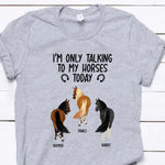 Horse Custom Shirt I'm Only Talking To My Horse Today - PERSONAL84