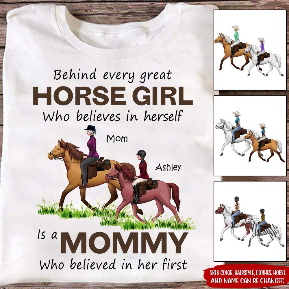 Horse Custom T Shirt Behind Every Great Horse Girl Is A Mom Who Believed In Her Personalized Gift - PERSONAL84