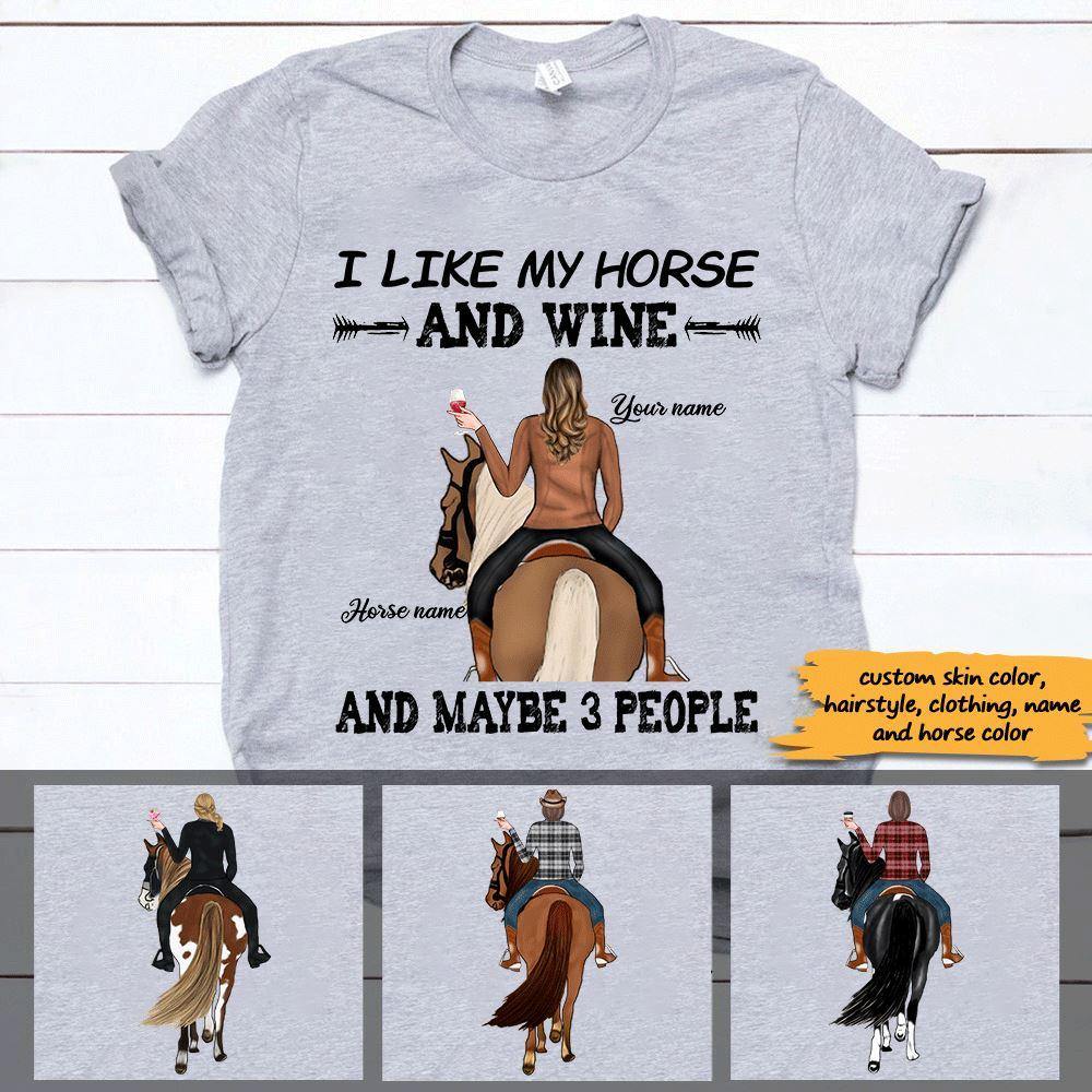 Horse Custom T Shirt I Like My Horse And Wine And Maybe 3 People Personalized Gift - PERSONAL84