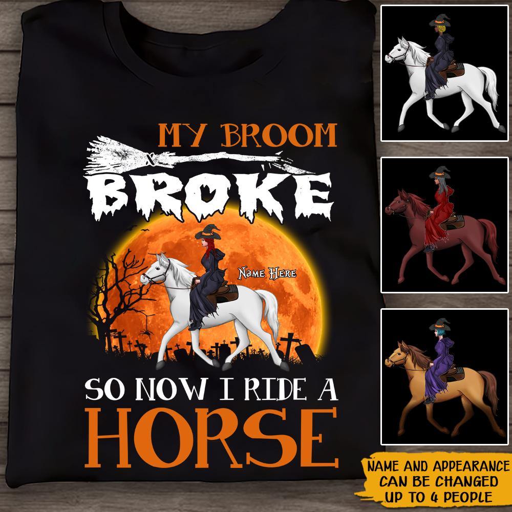 Horse Custom T Shirt My Broom Broke So I Ride A Horse Halloween Personalized Gift - PERSONAL84