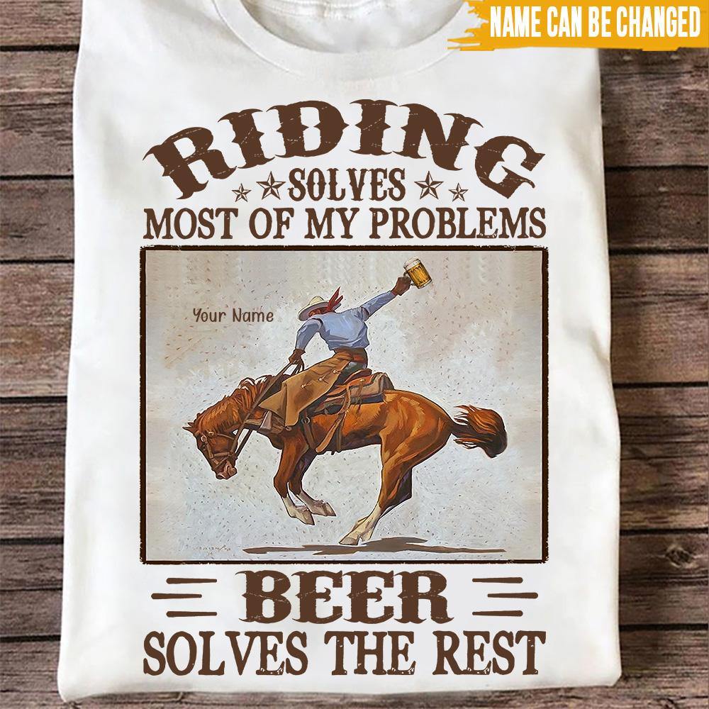 Horse Custom T Shirt Riding Solves Most Of My Problem Beer Solves The Rest Personalized Gift - PERSONAL84