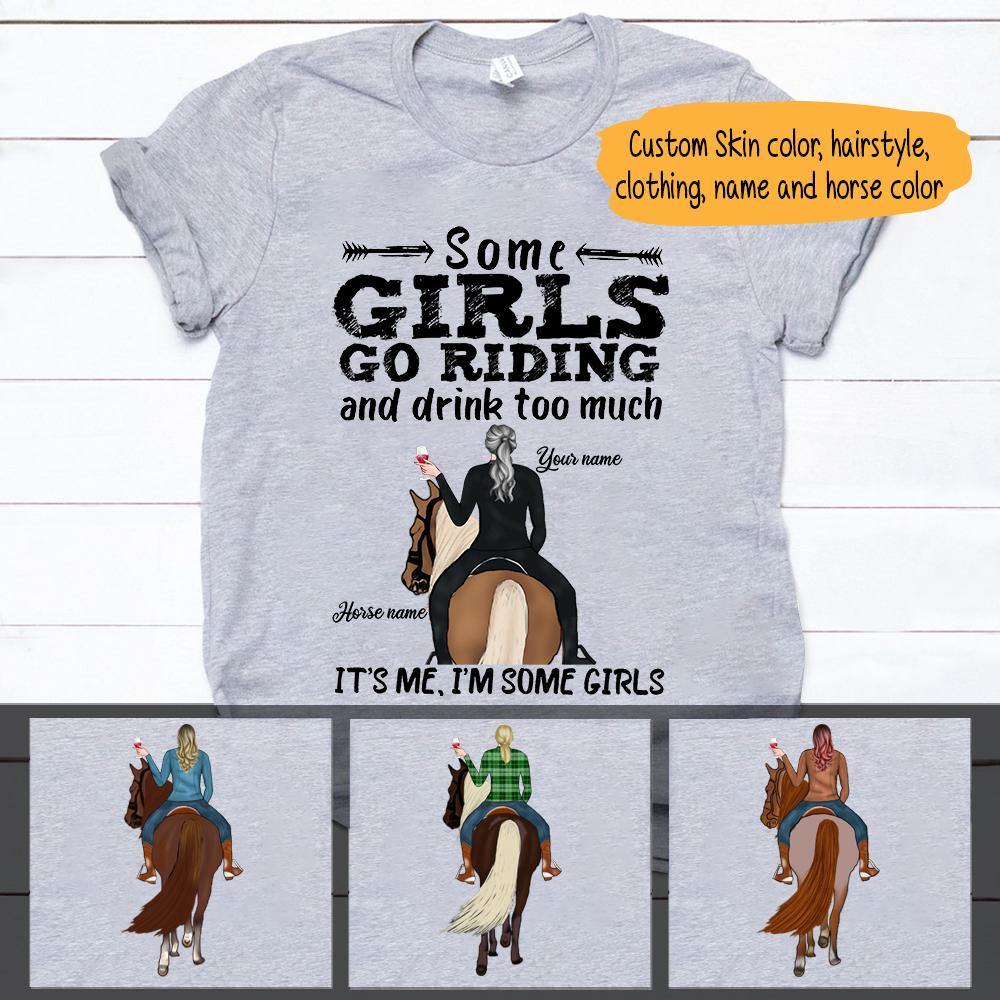 Horse Custom T Shirt Some Girls Go Riding And Drink It's Me Personalized Gift - PERSONAL84
