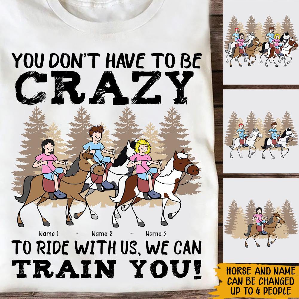 Horse Custom T Shirt You Don't Have To Be Crazy To Ride With Us Personalized Gift - PERSONAL84