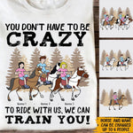 Horse Custom T Shirt You Don't Have To Be Crazy To Ride With Us Personalized Gift - PERSONAL84