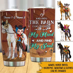 Horse Custom Tumbler And Into The Barn I Go To Lose My Mind And Find My Soul Personalized Gift For Horse Lovers - PERSONAL84