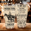 Horse Custom Tumbler To My Dad Behind Every Horse Girl Personalized Gift - PERSONAL84
