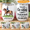 Horse Custom Wine Tumbler Some Girls Go Riding And Drink Too Much Personalized Gift - PERSONAL84