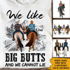Horse Lovers Custom T Shirt We Like Big Butts And We Cannot Lie Personalized Gift - PERSONAL84