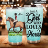 Horse Lovers Custom Tumbler Just A Girl Who Loves Horses Personalized Gift - PERSONAL84