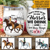Horse Lovers Custom Wine Tumbler That&#39;s What We Do We Ride Horses We Drink And We Know Things Personalized Gift - PERSONAL84