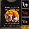 Horse Riding Custom T Shirt Buckle Up Buttercup Flipped Our Witches Switch Personalized Gift Halloween - PERSONAL84