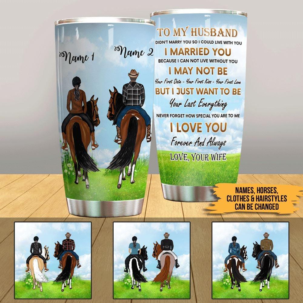 Horse Tumbler Personalized Name To My Husband I Didn't Marry You So I Could Live With You - PERSONAL84